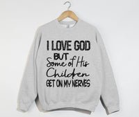 Load image into Gallery viewer, I Love God But Some Of His Children Get On My Nerves - Funny Christian Sweatshirt
