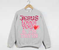 Load image into Gallery viewer, Jesus Loves You And I&#39;m Tryin - Christian Sweatshirt
