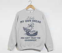 Load image into Gallery viewer, I Bake My Own Bread And Don&#39;t Trust The Government - Sweatshirt
