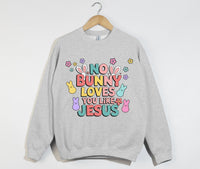 Load image into Gallery viewer, No Bunny Loves You Like Jesus -Easter Sweatshirt
