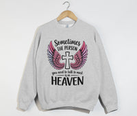 Load image into Gallery viewer, Sometimes The Person You Need To Talk To Most Is In Heaven - Sweatshirt