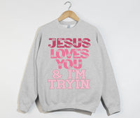 Load image into Gallery viewer, Jesus Loves You And I&#39;m Tryin - Christian Sweatshirt
