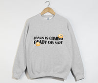 Load image into Gallery viewer, Jesus Is Coming, Ready Or Not - Christian Sweatshirt
