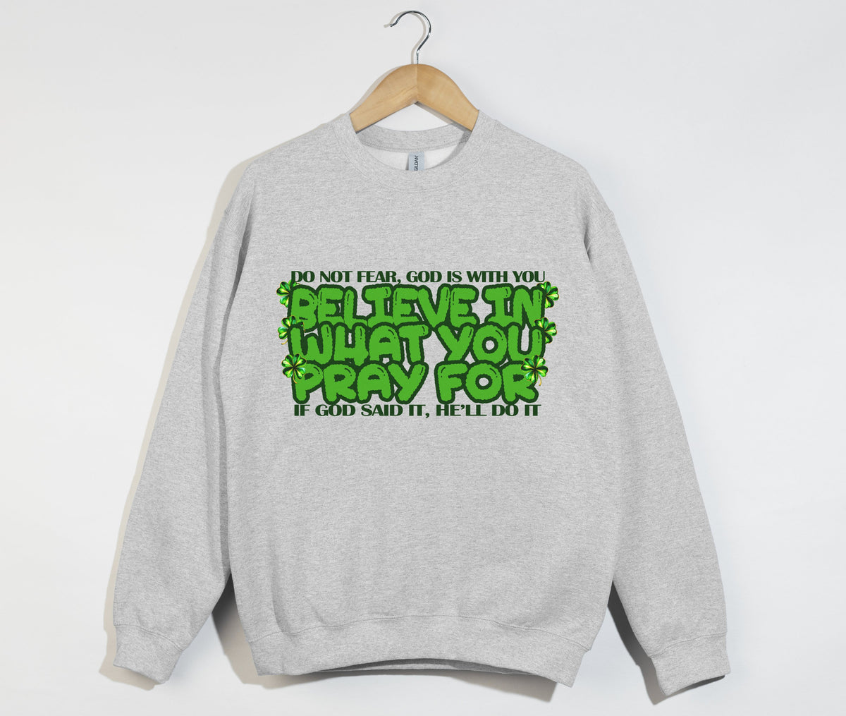 Believe In What You Pray For - Christian Sweatshirt