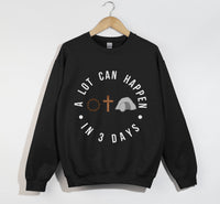 Load image into Gallery viewer, A Lot Can Happen In 3 Days - Easter Sweatshirt
