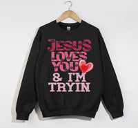 Load image into Gallery viewer, Jesus Loves You And I&#39;m Tryin - Christian Sweatshirt
