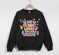 Load image into Gallery viewer, No Bunny Loves You Like Jesus - Easter Sweatshirt
