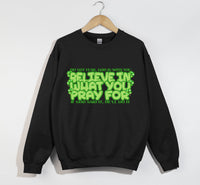 Load image into Gallery viewer, Believe In What You Pray For - Christian Sweatshirt