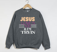 Load image into Gallery viewer, Jesus Loves You And I&#39;m Tryin - Christian Sweatshirt
