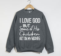 Load image into Gallery viewer, I Love God But Some Of His Children Get On My Nerves - Funny Christian Sweatshirt
