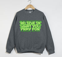 Load image into Gallery viewer, Believe In What You Pray For - Christian Sweatshirt