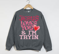 Load image into Gallery viewer, Jesus Loves You And I&#39;m Tryin - Christian Sweatshirt
