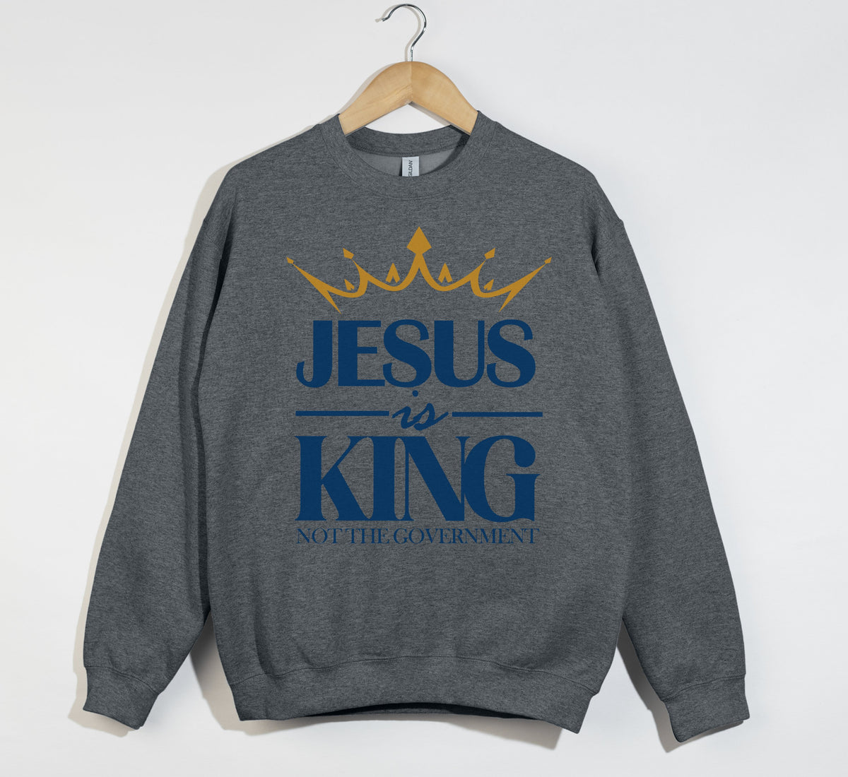 Jesus Is King Not The Government - Christian Sweatshirt