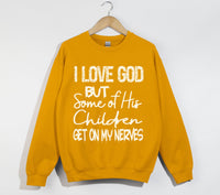Load image into Gallery viewer, I Love God But Some Of His Children Get On My Nerves - Funny Christian Sweatshirt
