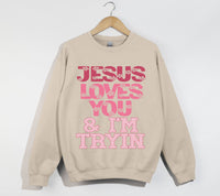 Load image into Gallery viewer, Jesus Loves You And I&#39;m Tryin - Christian Sweatshirt
