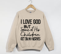 Load image into Gallery viewer, I Love God But Some Of His Children Get On My Nerves - Funny Christian Sweatshirt
