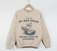 Load image into Gallery viewer, I Bake My Own Bread And Don&#39;t Trust The Government - Sweatshirt
