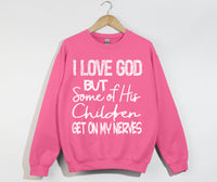 Load image into Gallery viewer, I Love God But Some Of His Children Get On My Nerves - Funny Christian Sweatshirt
