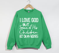 Load image into Gallery viewer, I Love God But Some Of His Children Get On My Nerves - Funny Christian Sweatshirt
