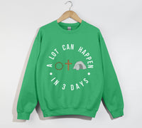 Load image into Gallery viewer, A Lot Can Happen In 3 Days - Easter Sweatshirt

