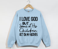 Load image into Gallery viewer, I Love God But Some Of His Children Get On My Nerves - Funny Christian Sweatshirt
