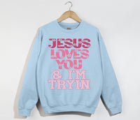 Load image into Gallery viewer, Jesus Loves You And I&#39;m Tryin - Christian Sweatshirt
