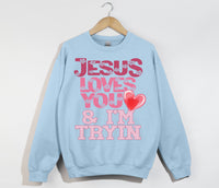Load image into Gallery viewer, Jesus Loves You And I&#39;m Tryin - Christian Sweatshirt
