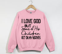 Load image into Gallery viewer, I Love God But Some Of His Children Get On My Nerves - Funny Christian Sweatshirt
