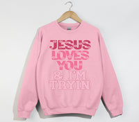 Load image into Gallery viewer, Jesus Loves You And I&#39;m Tryin - Christian Sweatshirt
