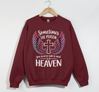 Load image into Gallery viewer, Sometimes The Person You Need To Talk To Most Is In Heaven - Sweatshirt