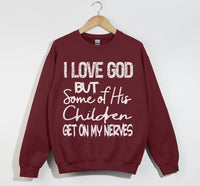 Load image into Gallery viewer, I Love God But Some Of His Children Get On My Nerves - Funny Christian Sweatshirt

