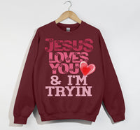 Load image into Gallery viewer, Jesus Loves You And I&#39;m Tryin - Christian Sweatshirt

