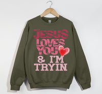 Load image into Gallery viewer, Jesus Loves You And I&#39;m Tryin - Christian Sweatshirt
