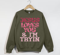 Load image into Gallery viewer, Jesus Loves You And I&#39;m Tryin - Christian Sweatshirt
