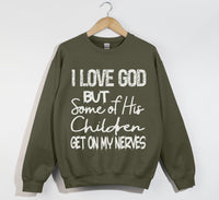 Load image into Gallery viewer, I Love God But Some Of His Children Get On My Nerves - Funny Christian Sweatshirt
