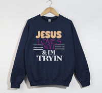 Load image into Gallery viewer, Jesus Loves You And I&#39;m Tryin - Christian Sweatshirt

