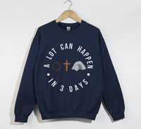 Load image into Gallery viewer, A Lot Can Happen In 3 Days - Easter Sweatshirt
