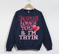 Load image into Gallery viewer, Jesus Loves You And I&#39;m Tryin - Christian Sweatshirt
