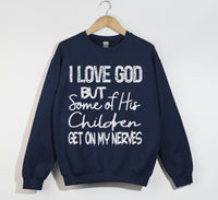 Load image into Gallery viewer, I Love God But Some Of His Children Get On My Nerves - Funny Christian Sweatshirt

