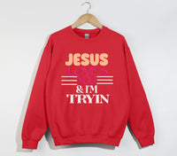 Load image into Gallery viewer, Jesus Loves You And I&#39;m Tryin - Christian Sweatshirt

