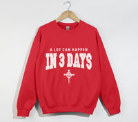 Load image into Gallery viewer, A Lot Can Happen In 3 Days - Christian Sweatshirt
