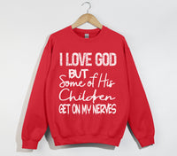 Load image into Gallery viewer, I Love God But Some Of His Children Get On My Nerves - Funny Christian Sweatshirt
