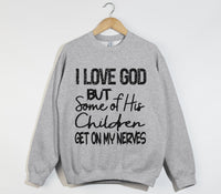 Load image into Gallery viewer, I Love God But Some Of His Children Get On My Nerves - Funny Christian Sweatshirt
