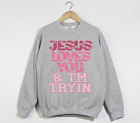 Load image into Gallery viewer, Jesus Loves You And I&#39;m Tryin - Christian Sweatshirt
