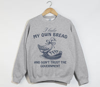 Load image into Gallery viewer, I Bake My Own Bread And Don&#39;t Trust The Government - Sweatshirt
