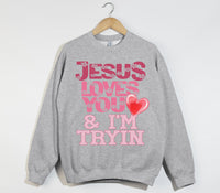 Load image into Gallery viewer, Jesus Loves You And I&#39;m Tryin - Christian Sweatshirt
