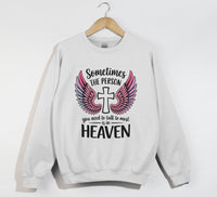 Load image into Gallery viewer, Sometimes The Person You Need To Talk To Most Is In Heaven - Sweatshirt