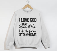Load image into Gallery viewer, I Love God But Some Of His Children Get On My Nerves - Funny Christian Sweatshirt
