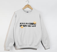 Load image into Gallery viewer, Jesus Is Coming, Ready Or Not - Christian Sweatshirt
