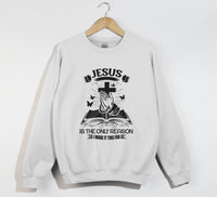 Load image into Gallery viewer, Jesus Is The Only Reason - Christian Sweatshirt
